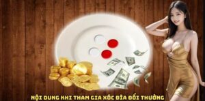 Nội dung khi tham gia xóc đĩa đổi thưởng 8Xbet